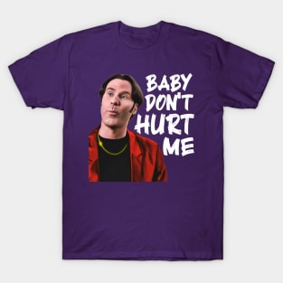 Baby Don't Hurt Me T-Shirt